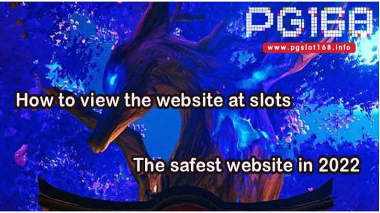 How to view the website at slots the safest website in 2022